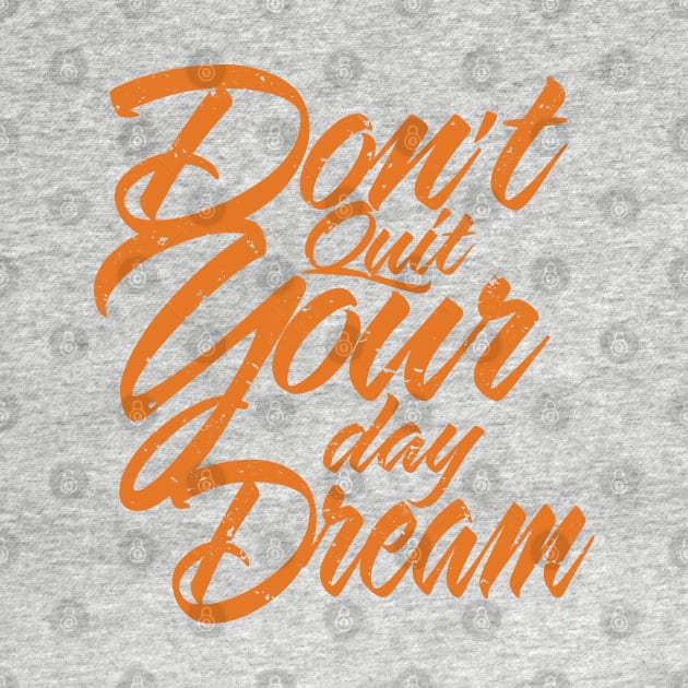 Don't Quit your day dream, inspirational by laverdeden